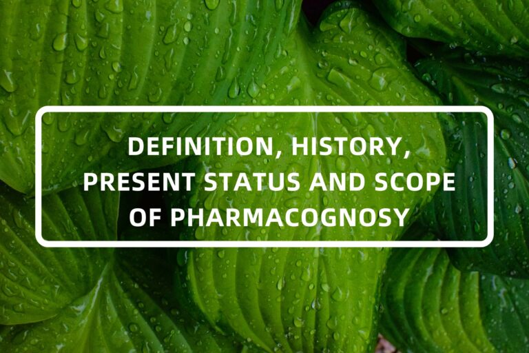 1. DEFINITION, HISTORY, PRESENT STATUS AND SCOPE OF PHARMACOGNOSY