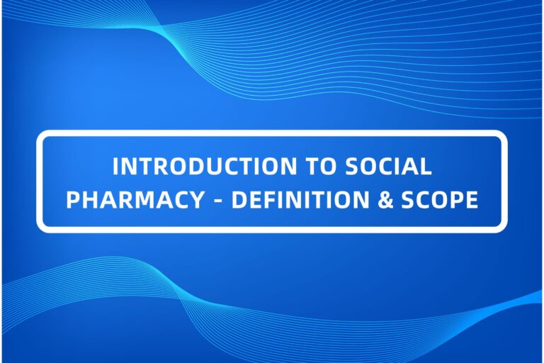1. INTRODUCTION TO SOCIAL PHARMACY - DEFINITION & SCOPE