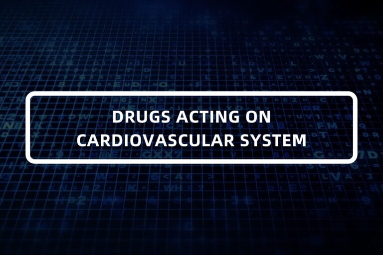 DRUGS ACTING ON CARDIOVASCULAR SYSTEM