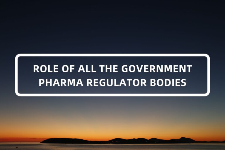 ROLE OF ALL THE GOVERNMENT PHARMA REGULATOR BODIES