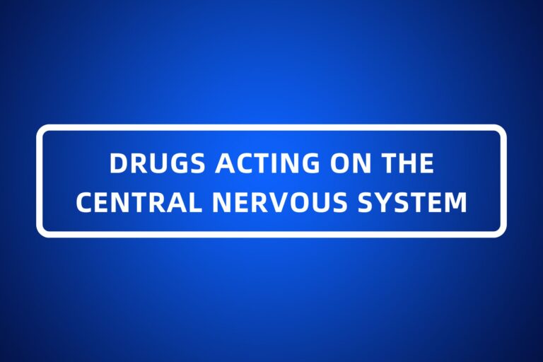 DRUGS ACTING ON THE CENTRAL NERVOUS SYSTEM