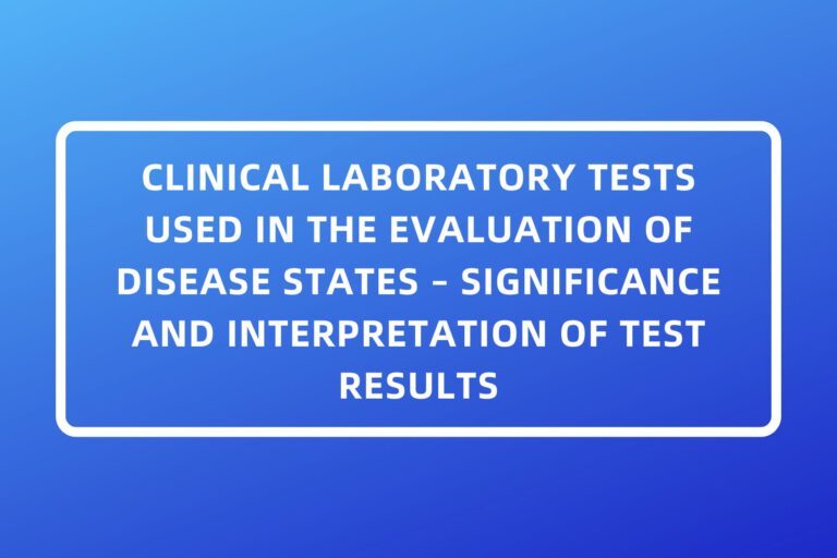 CLINICAL LABORATORY TESTS USED IN THE EVALUATION OF DISEASE STATES – SIGNIFICANCE AND INTERPRETATION OF TEST RESULTS
